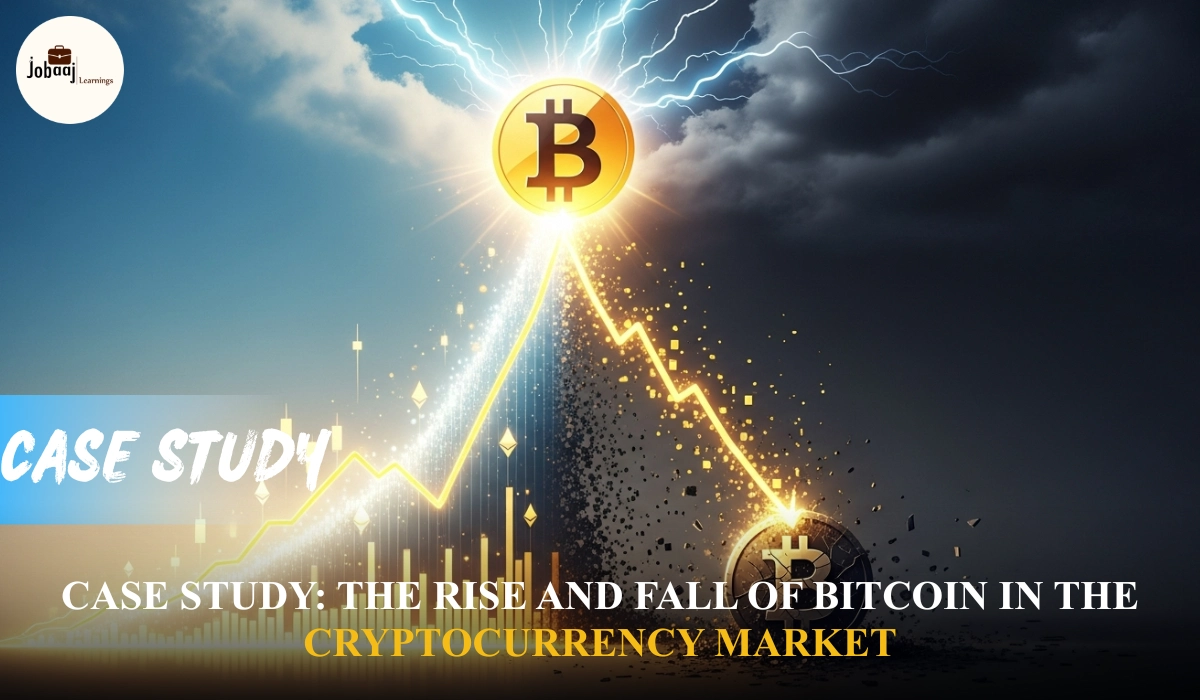 Case Study: The Rise and Fall of Bitcoin in the Cryptocurrency Market |  Jobaaj Learning Casestudies