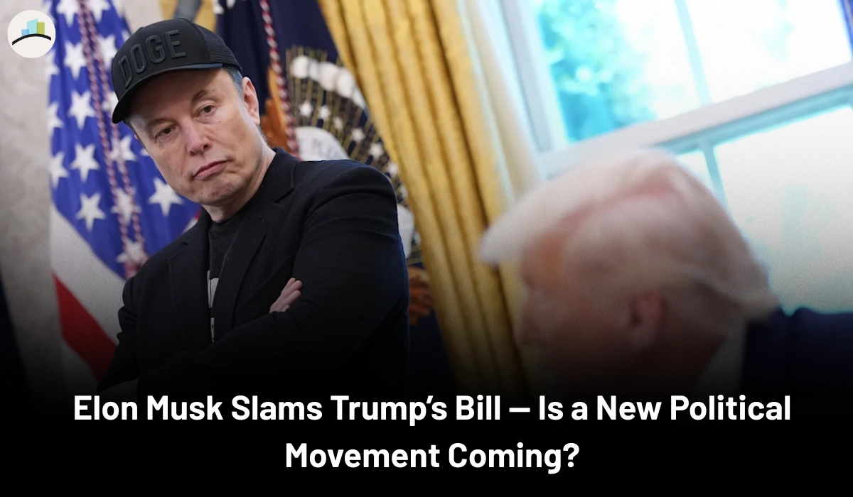 Elon Musk Slams Trump’s Bill — Is a New Political Movement Coming?